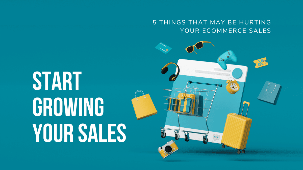 Are You Doing These 5 Things That May Be Hurting Your Ecommerce Sales?