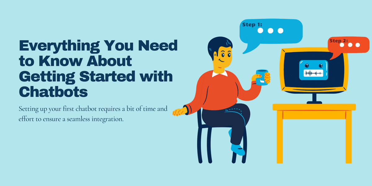 Everything You Need to Know About Getting Started with Chatbots